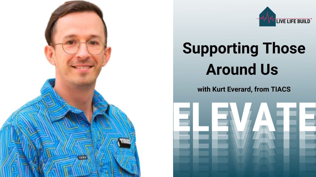Supporting Those Around Us with Kurt Everard, TIACS