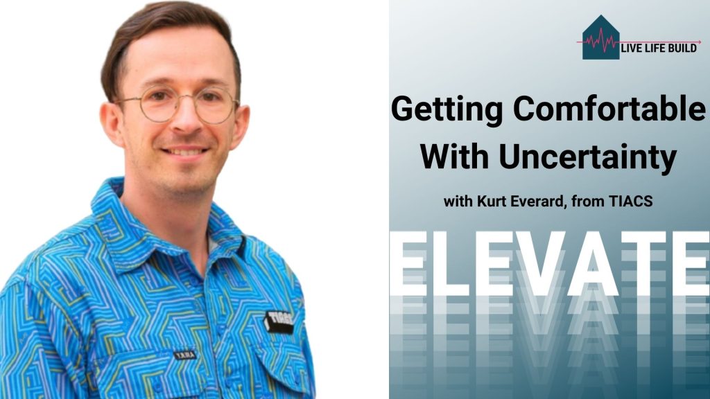 Getting Comfortable With Uncertainty with Kurt Everard, TIACS